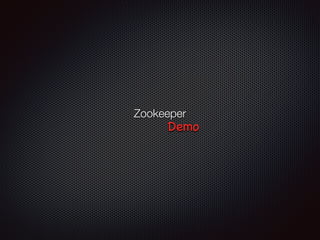 Zookeeper
Demo
 