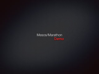 Mesos/Marathon
Demo
 