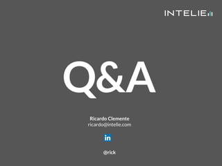 Ricardo Clemente
ricardo@intelie.com
Q&A
@rick
 