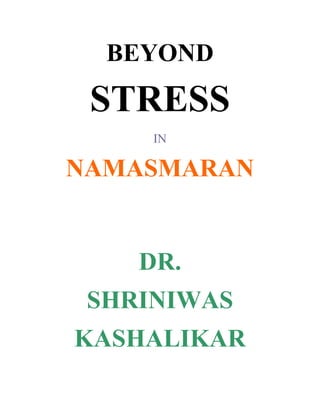 BEYOND
 STRESS
     IN

NAMASMARAN


    DR.
 SHRINIWAS
KASHALIKAR
 