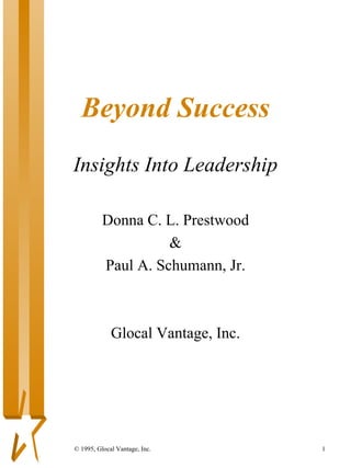 Beyond Success Insights Into Leadership Donna C. L. Prestwood & Paul A. Schumann, Jr. Glocal Vantage, Inc. 
