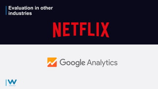 Evaluation in other
industries
 