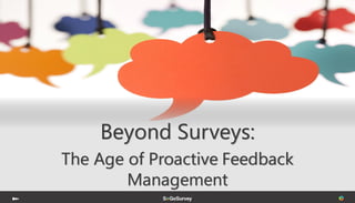 Beyond Surveys:
The Age of Proactive Feedback
Management
 