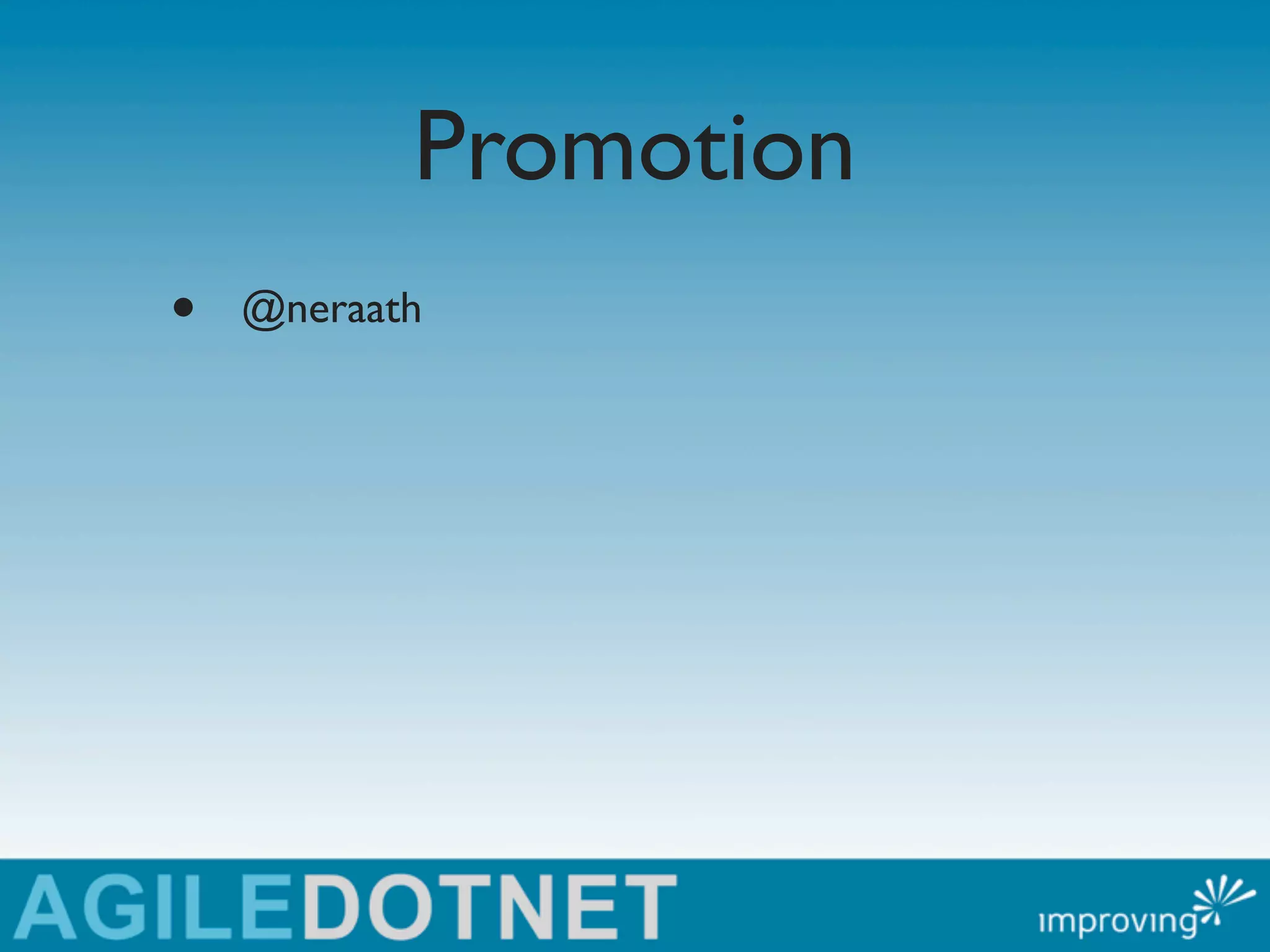 Promotion
•   @neraath
 
