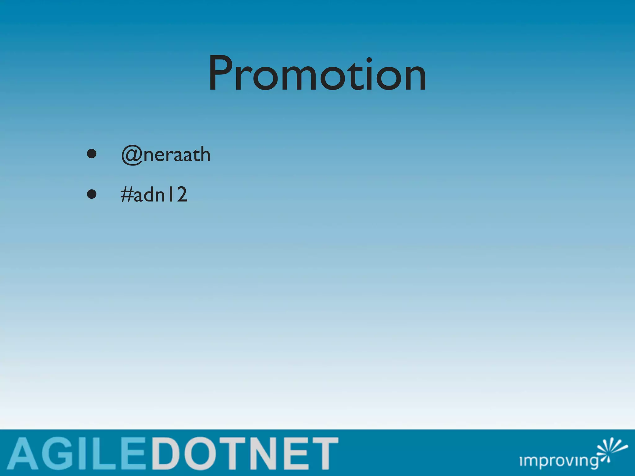 Promotion
•   @neraath

•   #adn12
 