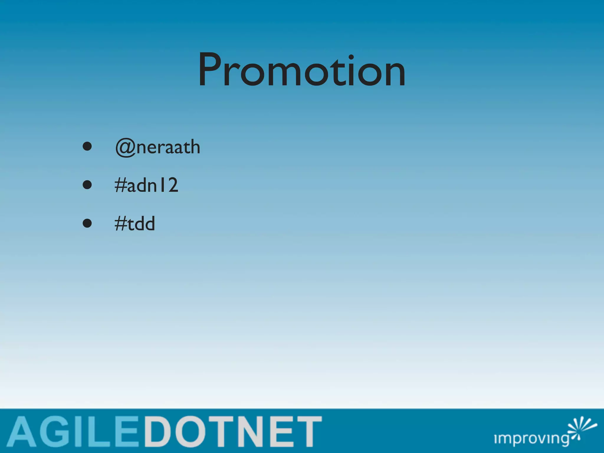 Promotion
•   @neraath

•   #adn12

•   #tdd
 