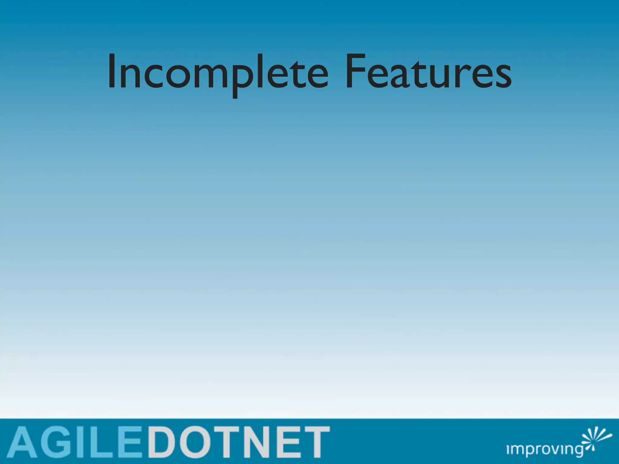 Incomplete Features
 