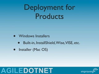 Deployment for
          Products

•   Windows Installers
    •   Built-in, InstallShield, Wise,VISE, etc.
•   Installer (...