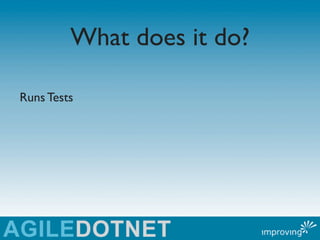What does it do?

Runs Tests
 