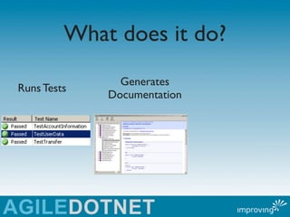 What does it do?
               Generates
Runs Tests
             Documentation
 