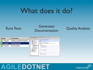 What does it do?
               Generates
Runs Tests                   Quality Analysis
             Documentation
 