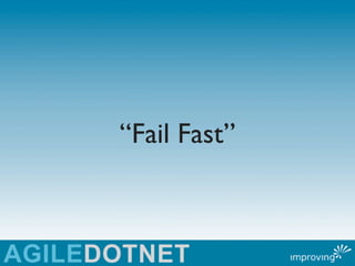 “Fail Fast”
 