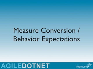 Measure Conversion /
Behavior Expectations
 