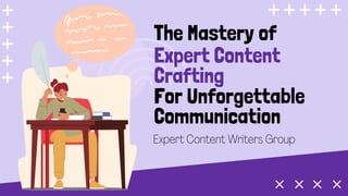 The Mastery of
Expert Content
Crafting
For Unforgettable
Communication
Expert Content Writers Group
 
