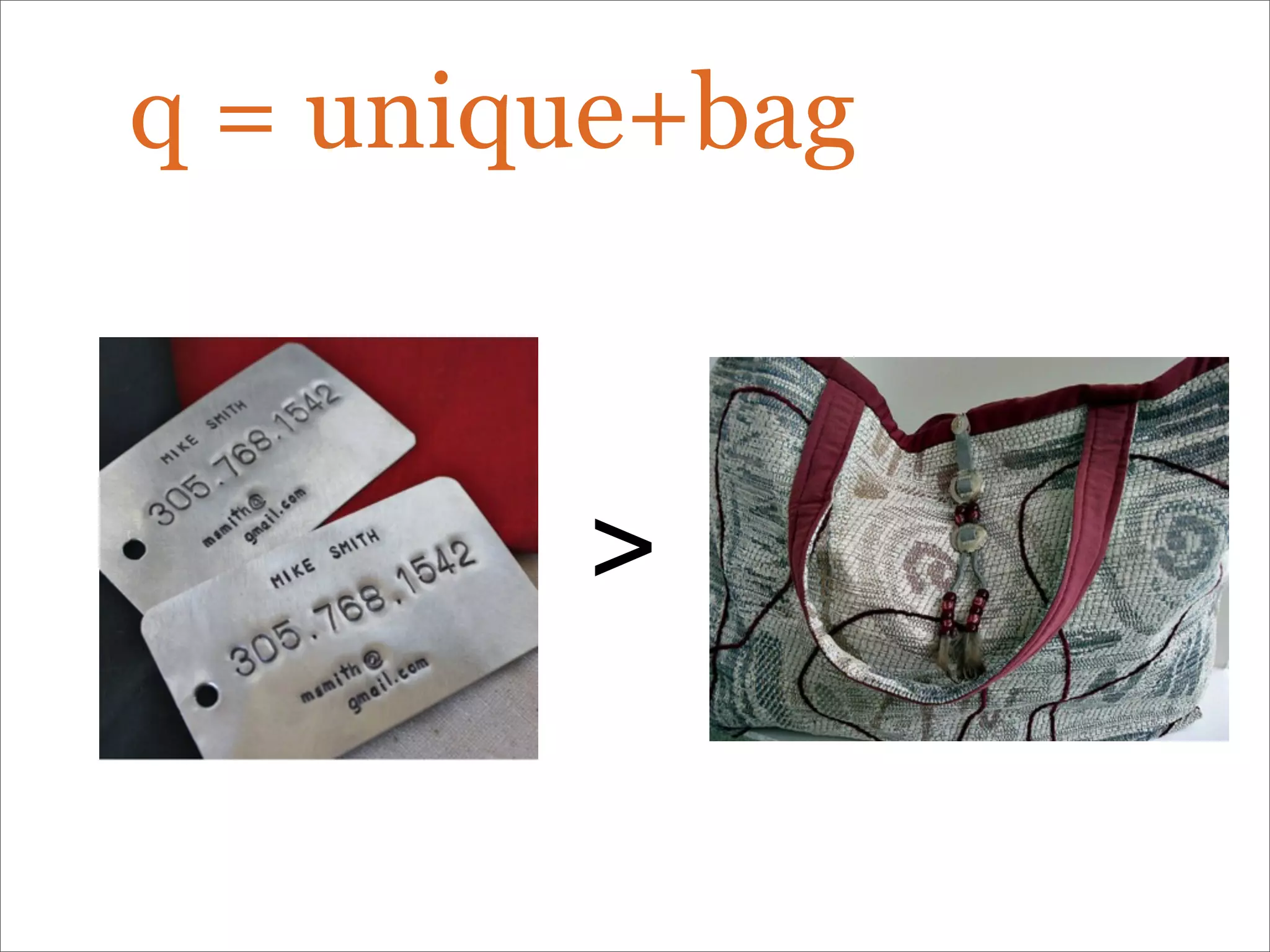 q = unique+bag
>
 