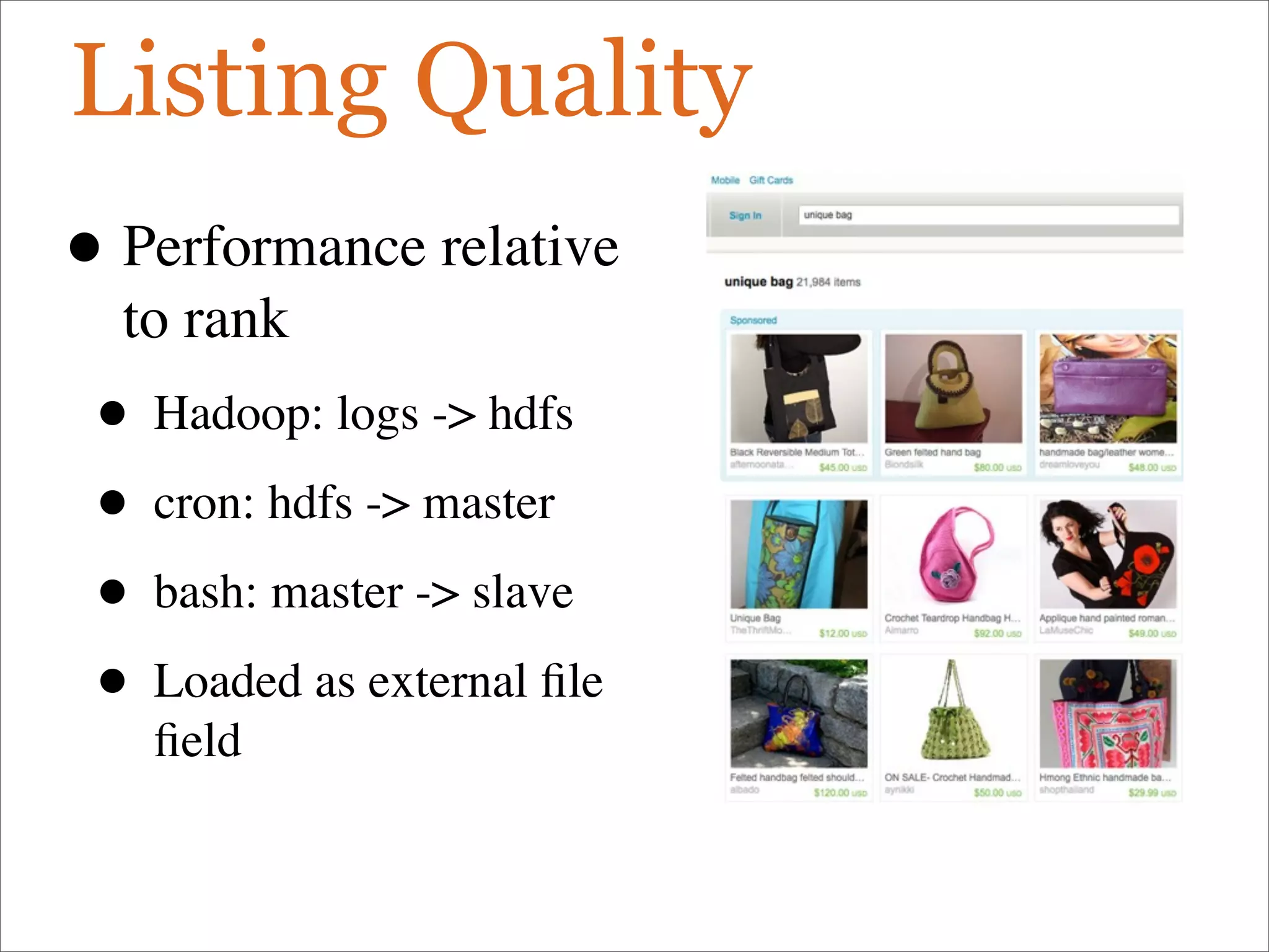 Listing Quality
• Performance relative
to rank
• Hadoop: logs - hdfs
• cron: hdfs - master
• bash: master - slave
• Loaded as external ﬁle
ﬁeld
 