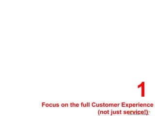 © 2008 McDonald’s Corporation 1  Focus on the full Customer Experience (not just service!)  !  
