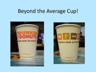 Beyond the Average Cup! 