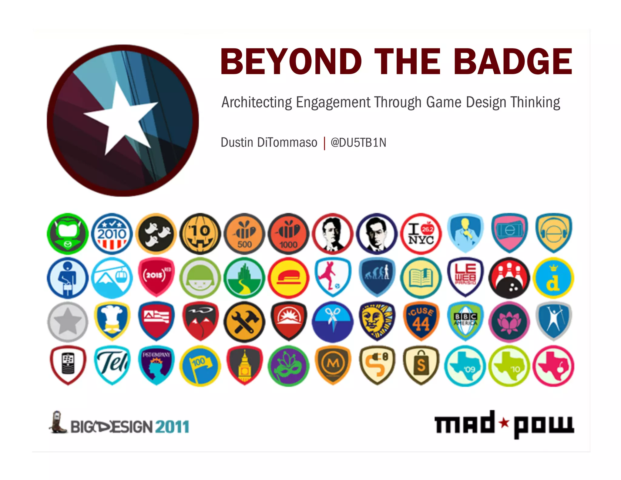 BEYOND THE BADGE
Architecting Engagement Through Game Design Thinking

Dustin DiTommaso | @DU5TB1N
 