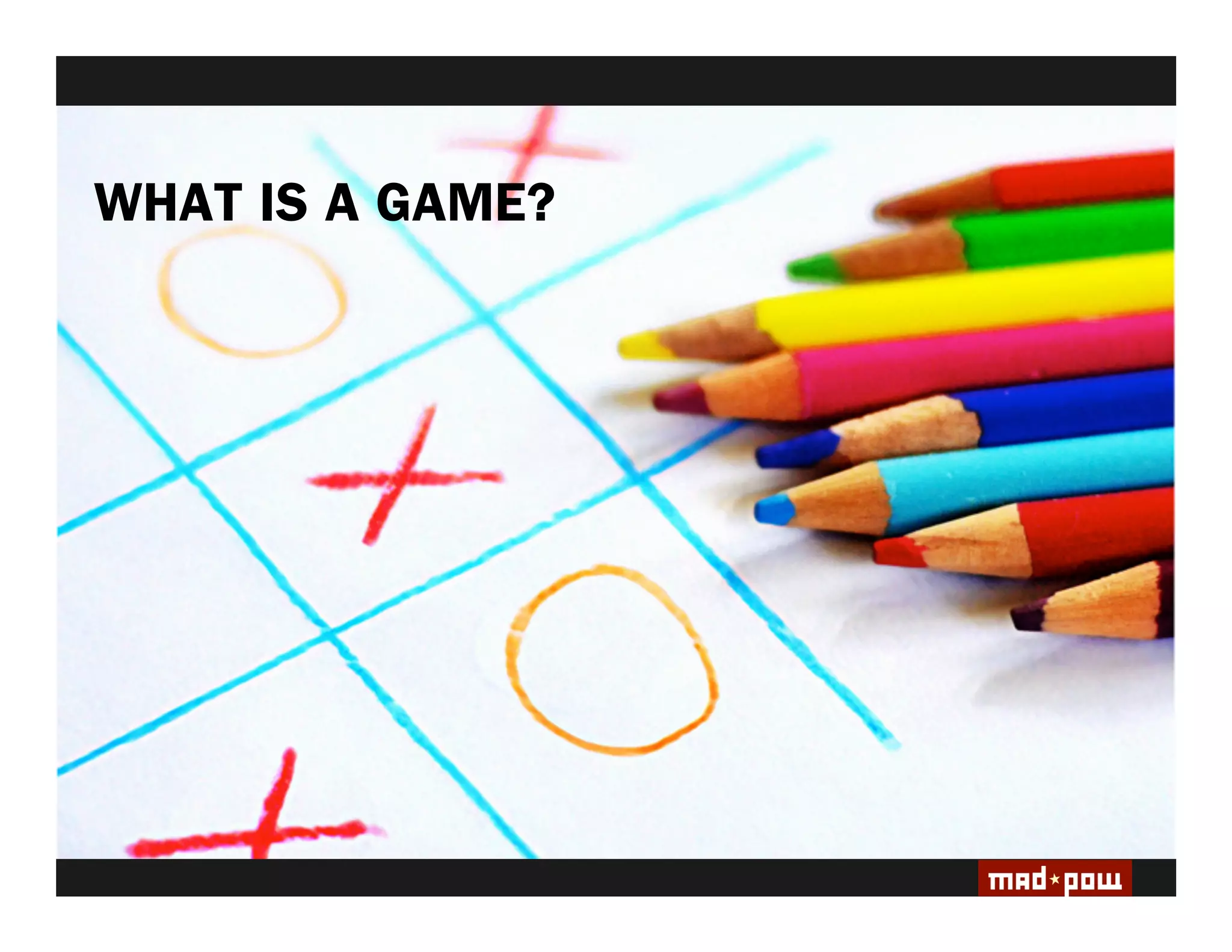 WHAT IS A GAME?
 
