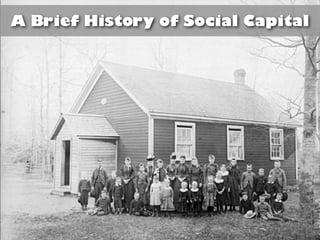 A Brief History of Social Capital 
 
