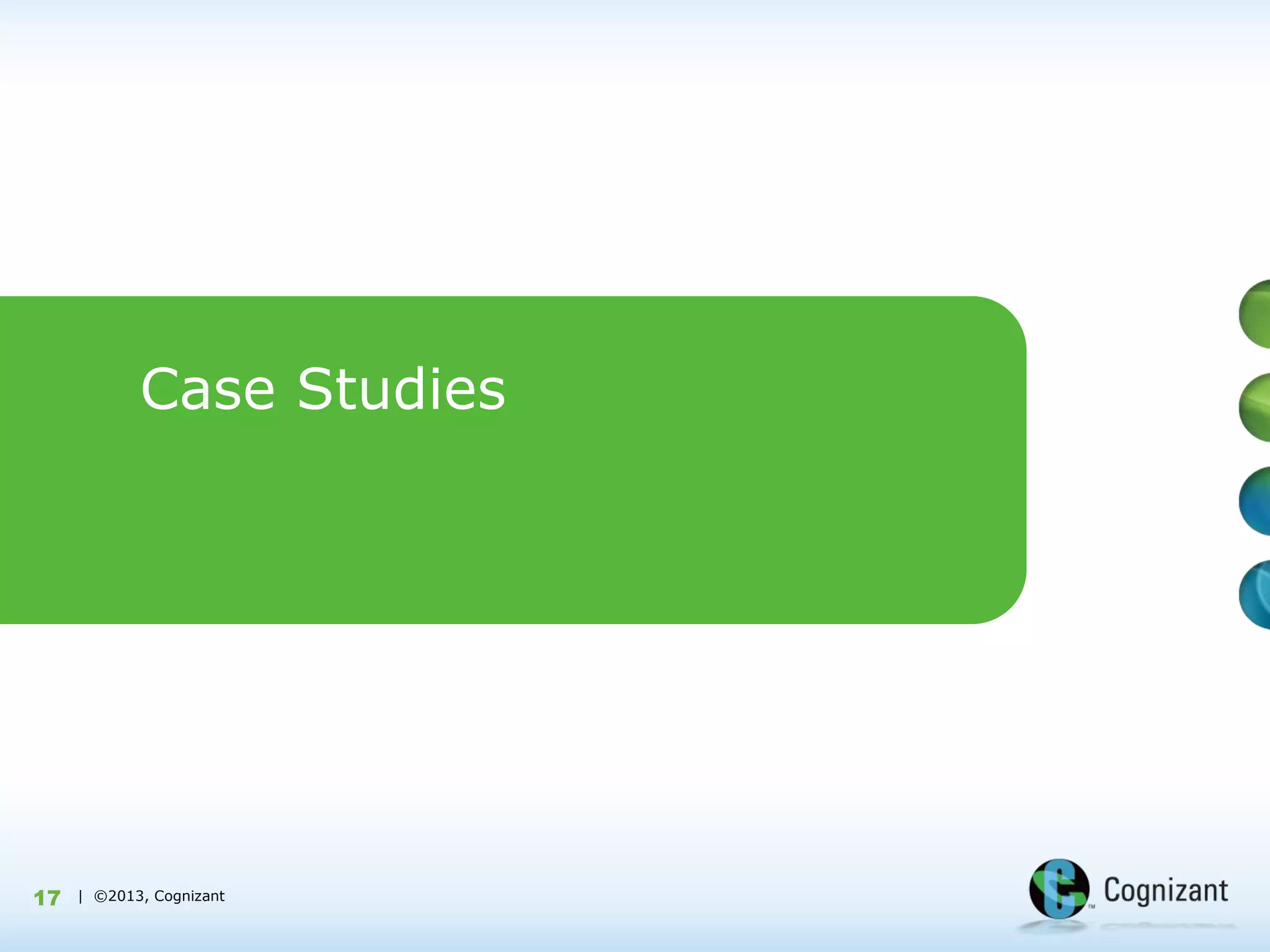 Case Studies




17   | ©2013, Cognizant
 