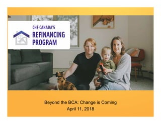 0
Reﬁnancing for Section 95
WEBINAR
Beyond the BCA: Change is Coming
April 11, 2018
 
