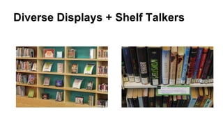 Diverse Displays + Shelf Talkers
 