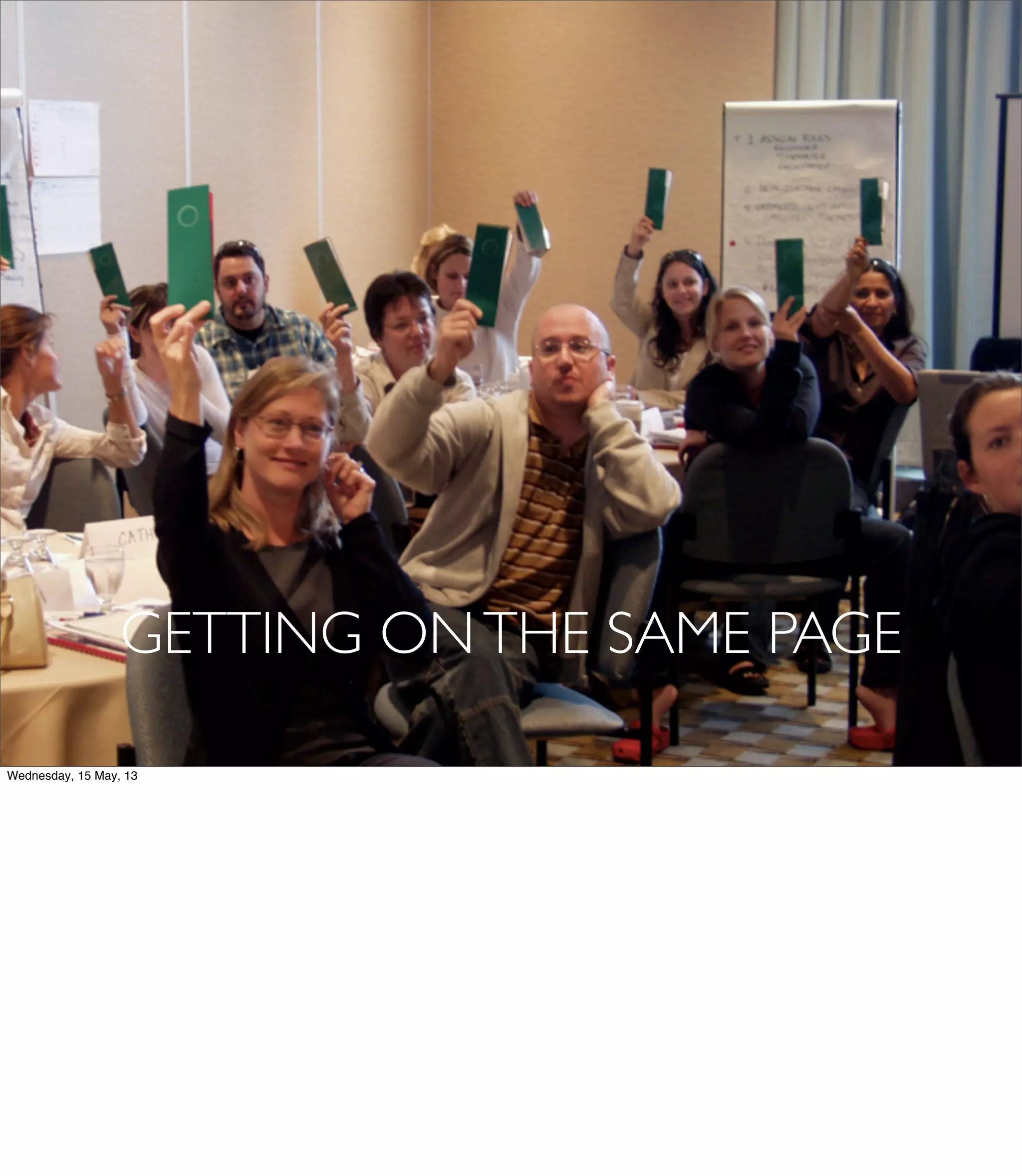 GETTING ONTHE SAME PAGE
Wednesday, 15 May, 13
 