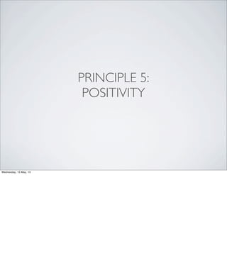 PRINCIPLE 5:
POSITIVITY
Wednesday, 15 May, 13
 