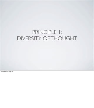 PRINCIPLE 1:
DIVERSITY OFTHOUGHT
Wednesday, 15 May, 13
 