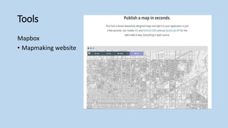 Tools
Mapbox
• Mapmaking website
 