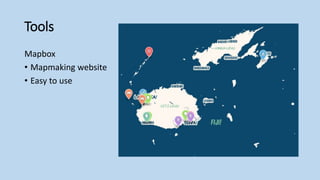 Tools
Mapbox
• Mapmaking website
• Easy to use
 