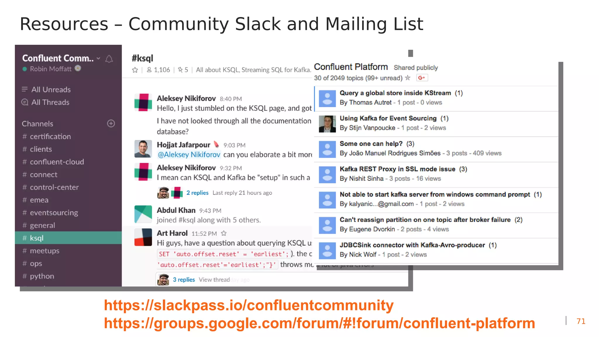 71
Resources – Community Slack and Mailing List
https://slackpass.io/confluentcommunity
https://groups.google.com/forum/#!forum/confluent-platform
 