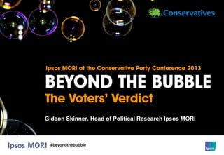 #beyondthebubble
Gideon Skinner, Head of Political Research Ipsos MORI
 