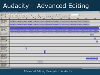 Audacity – Advanced Editing
Advanced Editing Example in Audacity
 