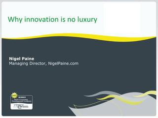 Why innovation is no luxury



Nigel Paine
Managing Director, NigelPaine.com
 