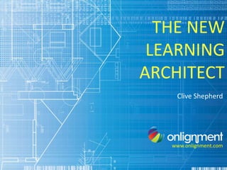 THE NEW
 LEARNING
ARCHITECT
    Clive Shepherd




   www.onlignment.com
 