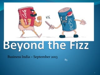 Business India – September 2013
By,
1
 