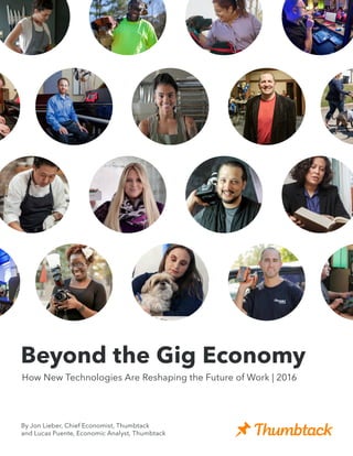 Beyond the Gig Economy
How New Technologies Are Reshaping the Future of Work | 2016
By Jon Lieber, Chief Economist, Thumbtack
and Lucas Puente, Economic Analyst, Thumbtack
 