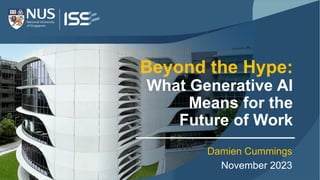 Beyond the Hype:
What Generative AI
Means for the
Future of Work
Damien Cummings
November 2023
 