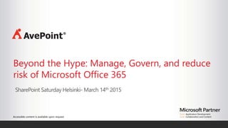 Accessible content is available upon request.
Beyond the Hype: Manage, Govern, and reduce
risk of Microsoft Office 365
 