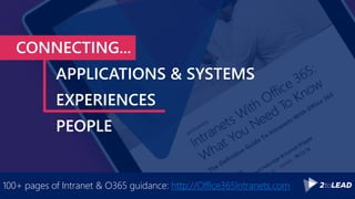 CONNECTING...
APPLICATIONS & SYSTEMS
EXPERIENCES
PEOPLE
100+ pages of Intranet & O365 guidance: http://Office365Intranets.com
 