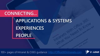 100+ pages of Intranet & O365 guidance: http://Office365Intranets.com
CONNECTING...
APPLICATIONS & SYSTEMS
EXPERIENCES
PEOPLE
 
