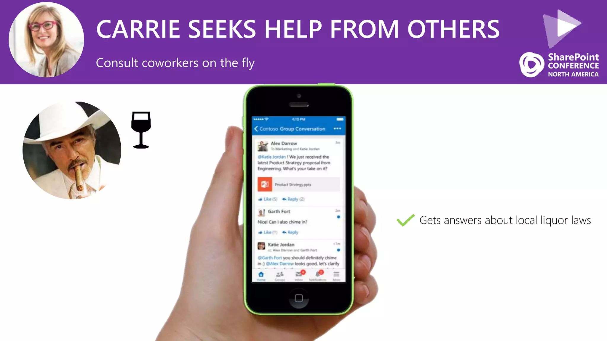 CARRIE SEEKS HELP FROM OTHERS
Consult coworkers on the fly
Gets answers about local liquor laws
 
