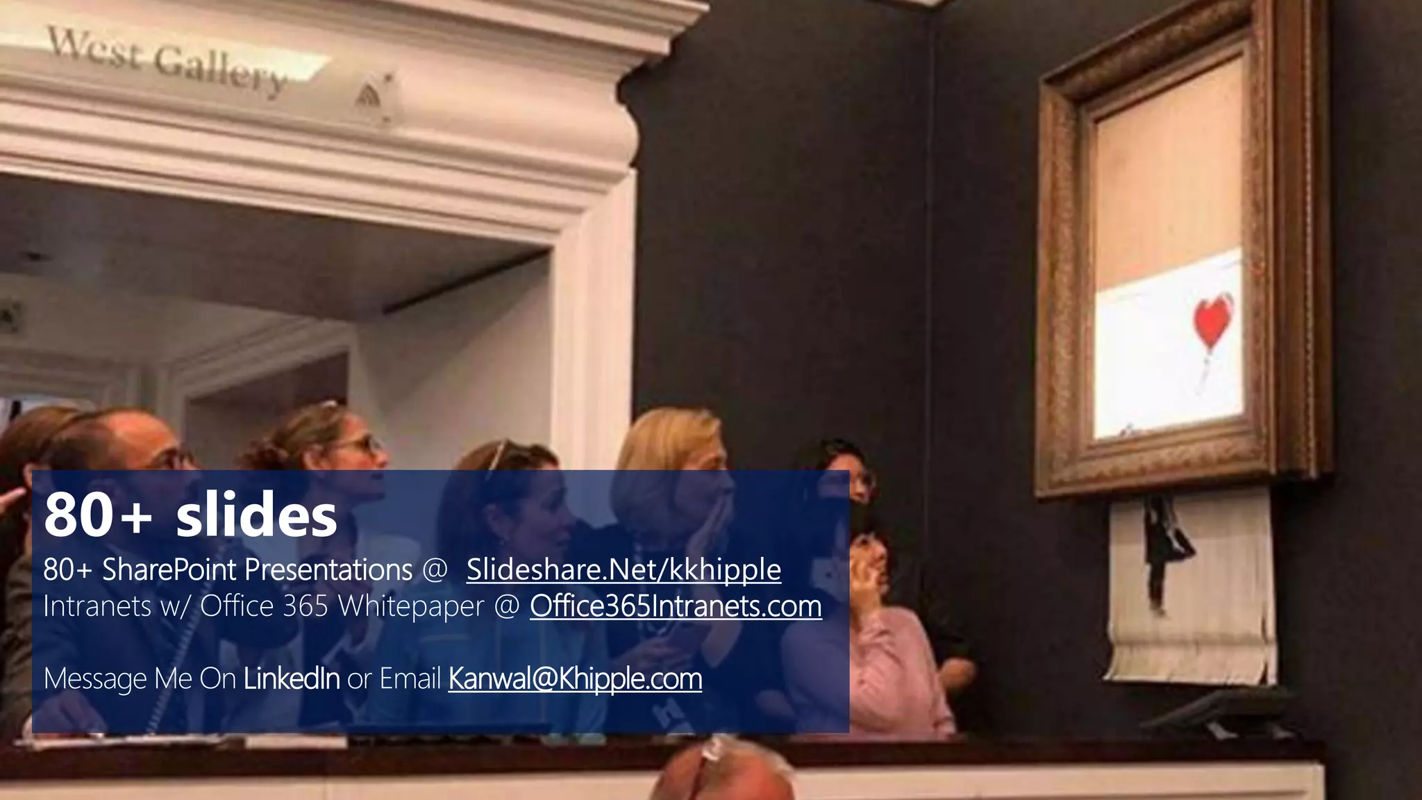 80+ slides
80+ SharePoint Presentations @ Slideshare.Net/kkhipple
Intranets w/ Office 365 Whitepaper @ Office365Intranets.com
Message Me On LinkedIn or Email Kanwal@Khipple.com
 