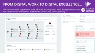FROM DIGITAL WORK TO DIGITAL EXCELLENCE…
The more we work digitally the more what we do is captured. With AI improvements we
can better understand how to work better, smarter, and more optimally.
 