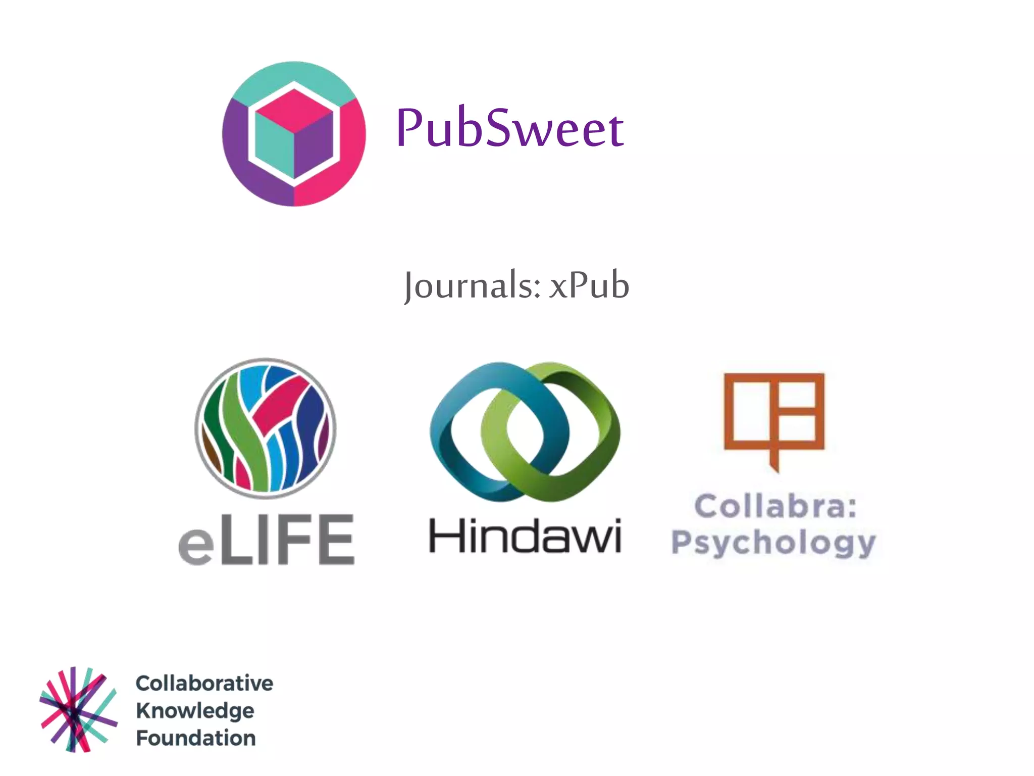 PubSweet
Journals:xPub
 
