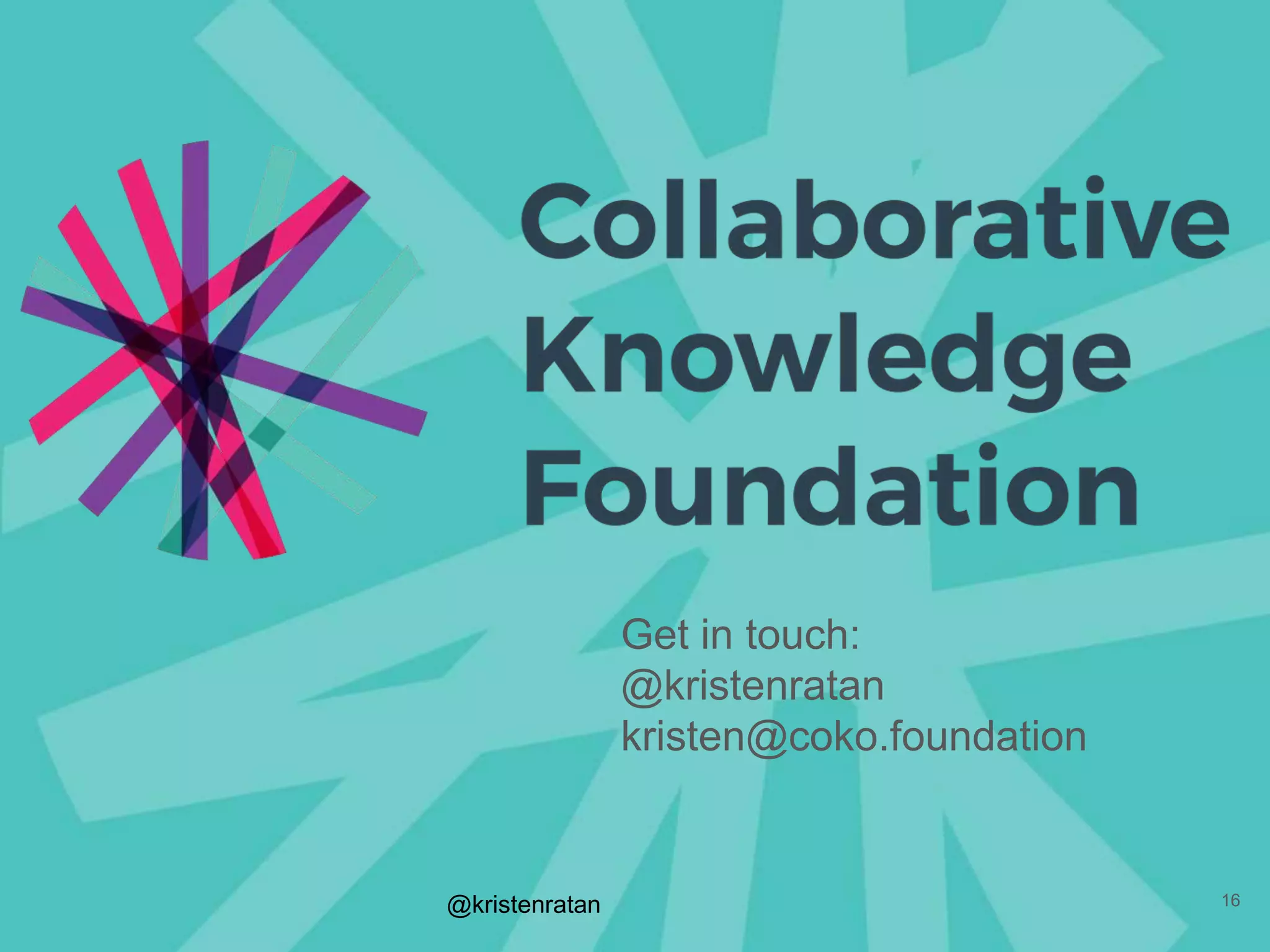 @kristenratan 16
Get in touch:
@kristenratan
kristen@coko.foundation
 