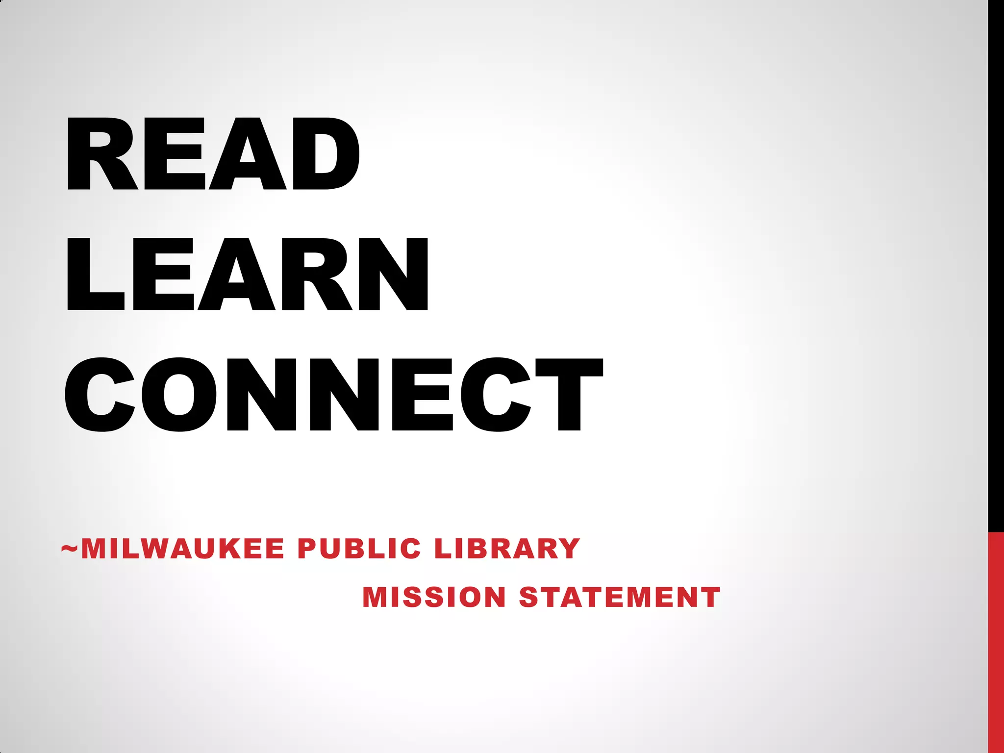 READ
LEARN
CONNECT
~MILWAUKEE PUBLIC LIBRARY
MISSION STATEMENT

 